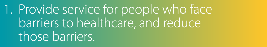 1   Provide service for people who face barriers to healthcare  and reduce those barriers  