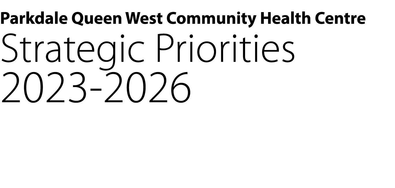 Parkdale Queen West Community Health Centre Strategic Priorities 2023-2026