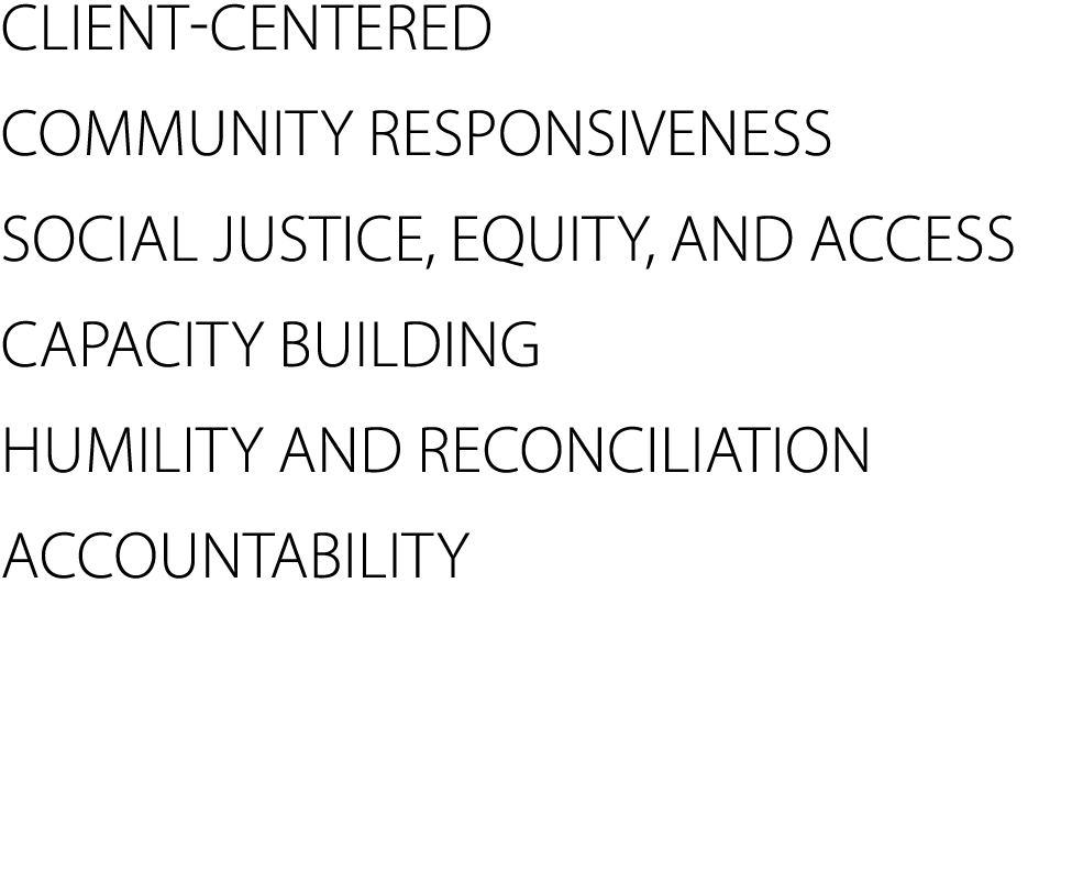 Client-centered Community responsiveness Social justice, equity, and access  Capacity building Humility and Reconcil...
