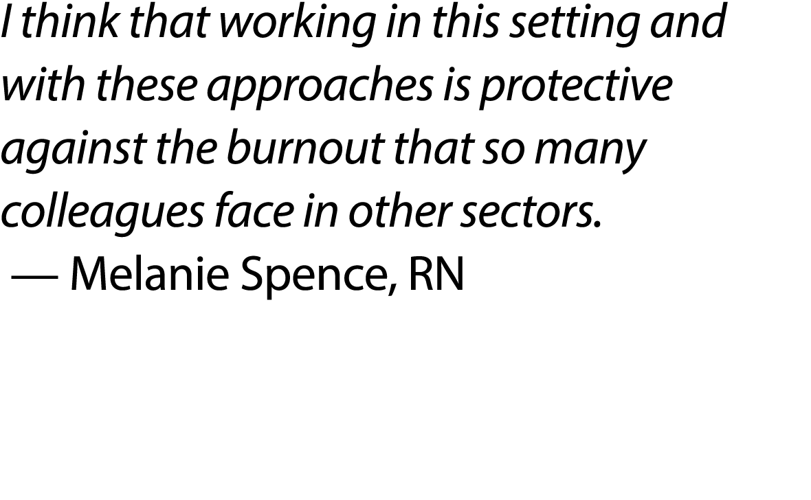 I think that working in this setting and with these approaches is protective against the burnout that so many colleag...