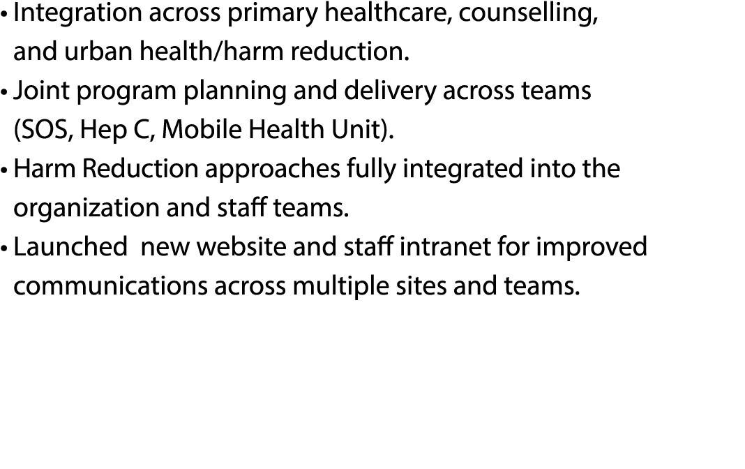 • Integration across primary healthcare, counselling, and urban health/harm reduction. • Joint program planning and...