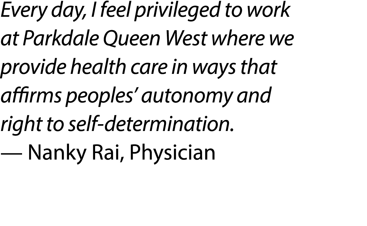 Every day, I feel privileged to work at Parkdale Queen West where we provide health care in ways that affirms peoples...